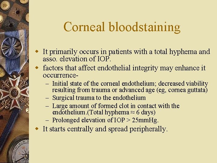 Corneal bloodstaining w It primarily occurs in patients with a total hyphema and asso.