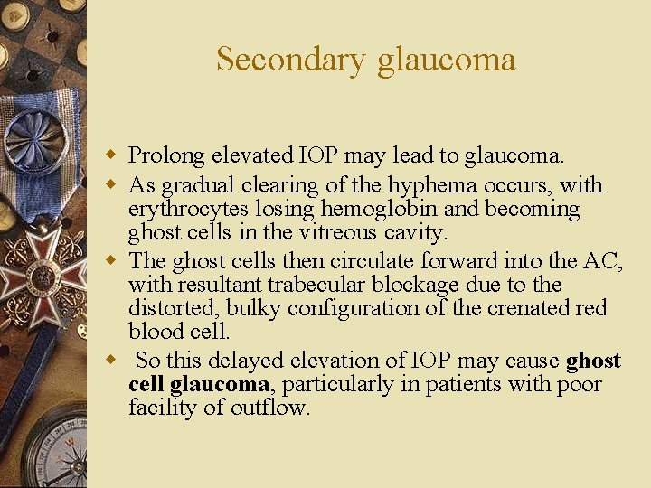 Secondary glaucoma w Prolong elevated IOP may lead to glaucoma. w As gradual clearing