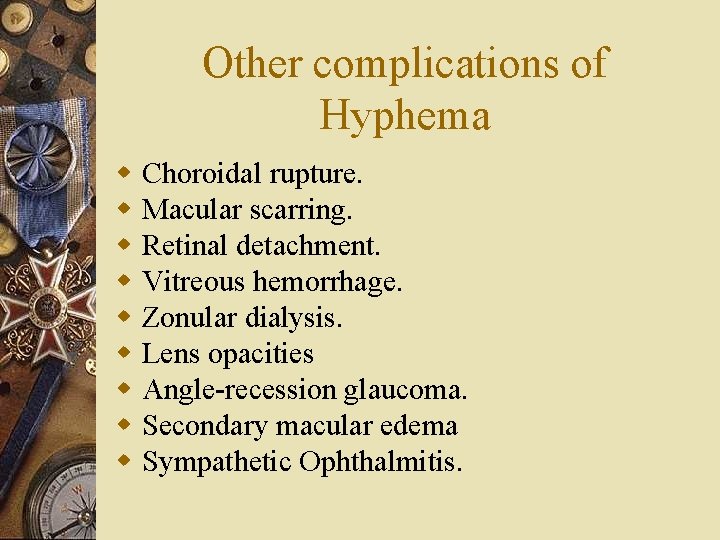 Other complications of Hyphema w w w w w Choroidal rupture. Macular scarring. Retinal