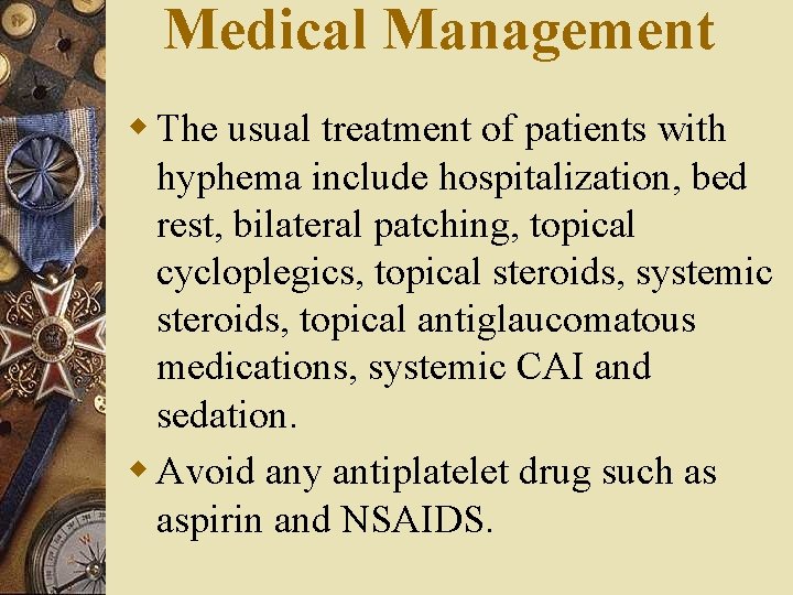 Medical Management w The usual treatment of patients with hyphema include hospitalization, bed rest,
