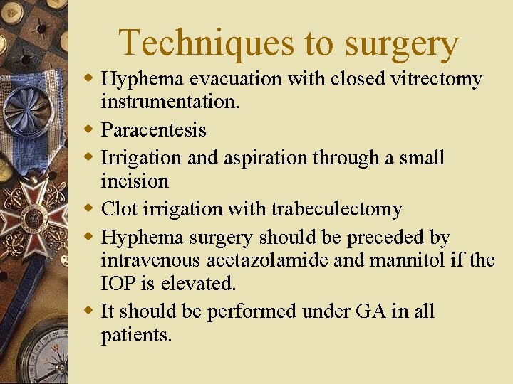 Techniques to surgery w Hyphema evacuation with closed vitrectomy instrumentation. w Paracentesis w Irrigation