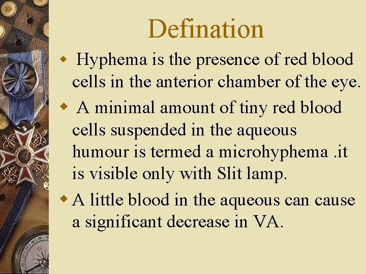 Defination w Hyphema is the presence of red blood cells in the anterior chamber