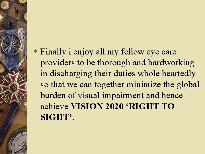 w Finally i enjoy all my fellow eye care providers to be thorough and