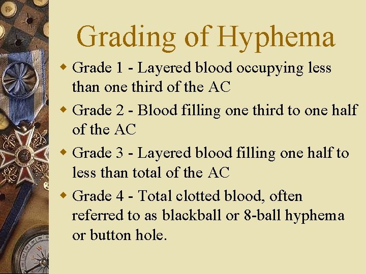 Grading of Hyphema w Grade 1 - Layered blood occupying less than one third