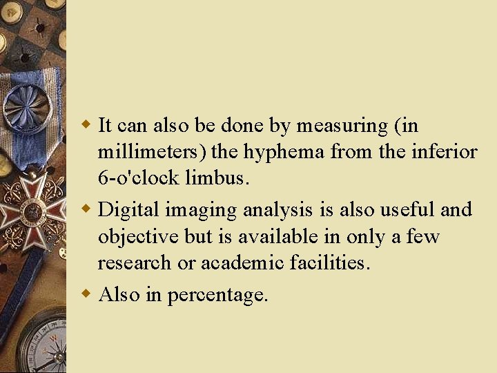 w It can also be done by measuring (in millimeters) the hyphema from the