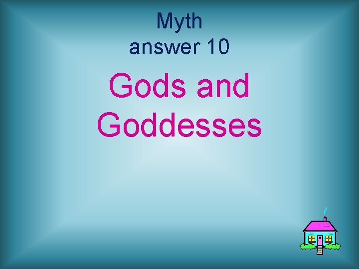 Myth answer 10 Gods and Goddesses 