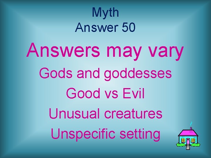 Myth Answer 50 Answers may vary Gods and goddesses Good vs Evil Unusual creatures