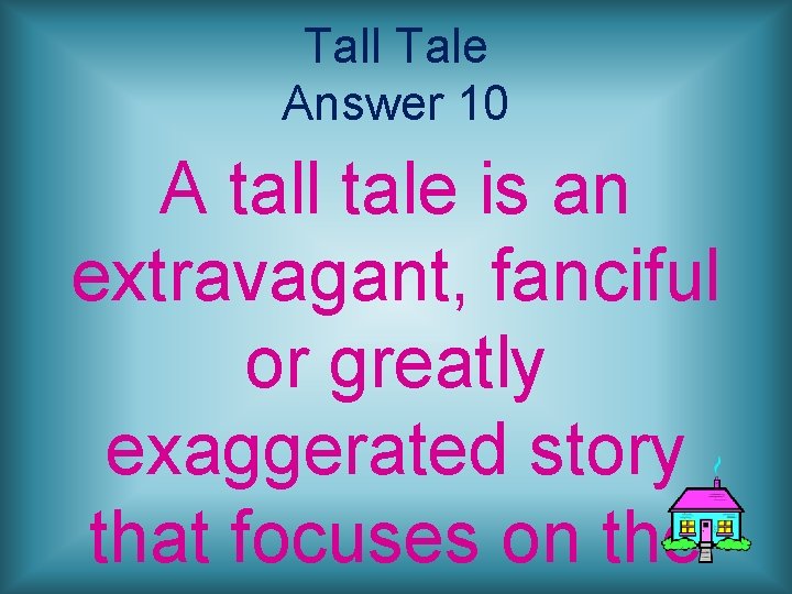 Tall Tale Answer 10 A tall tale is an extravagant, fanciful or greatly exaggerated