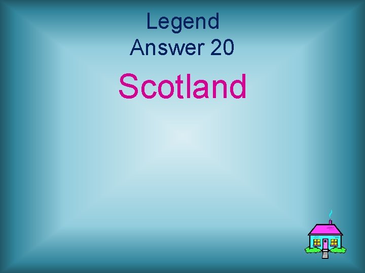 Legend Answer 20 Scotland 