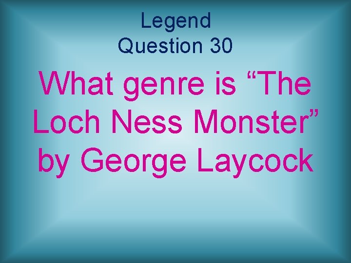 Legend Question 30 What genre is “The Loch Ness Monster” by George Laycock 