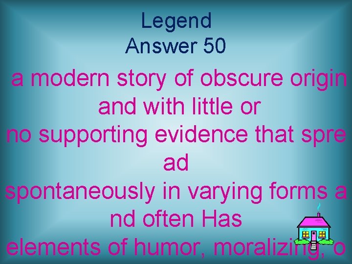 Legend Answer 50 a modern story of obscure origin and with little or no