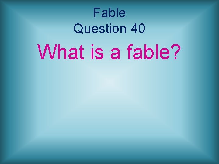 Fable Question 40 What is a fable? 