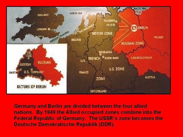 Germany and Berlin are divided between the four allied nations. By 1949 the Allied