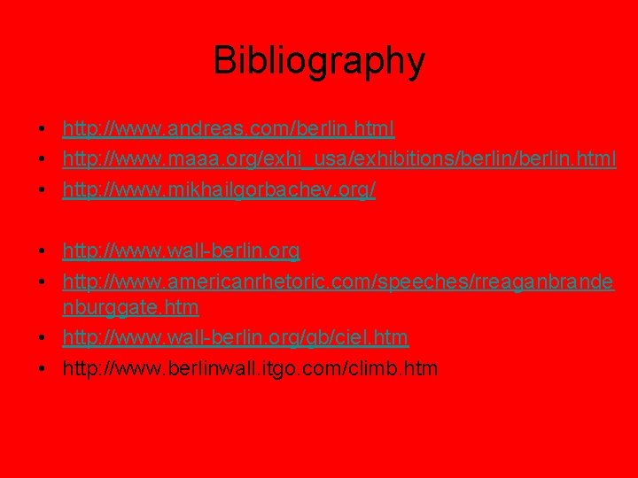 Bibliography • http: //www. andreas. com/berlin. html • http: //www. maaa. org/exhi_usa/exhibitions/berlin. html •