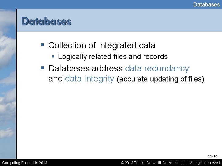 Databases § Collection of integrated data § Logically related files and records § Databases