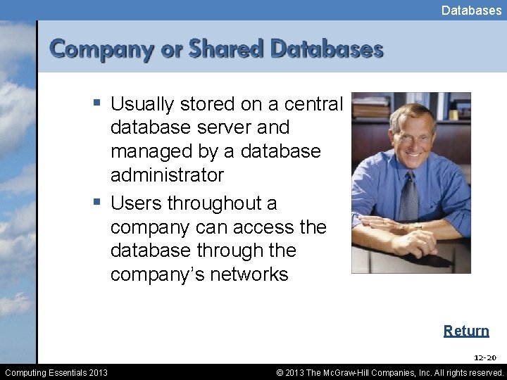 Databases § Usually stored on a central database server and managed by a database