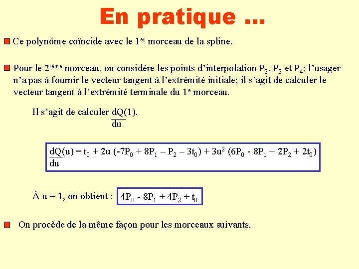 En pratique … Ce polynôme coïncide avec le 1 er morceau de la spline.