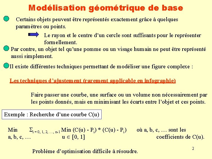 Modélisation géométrique de base Certains objets peuvent être représentés exactement grâce à quelques paramètres