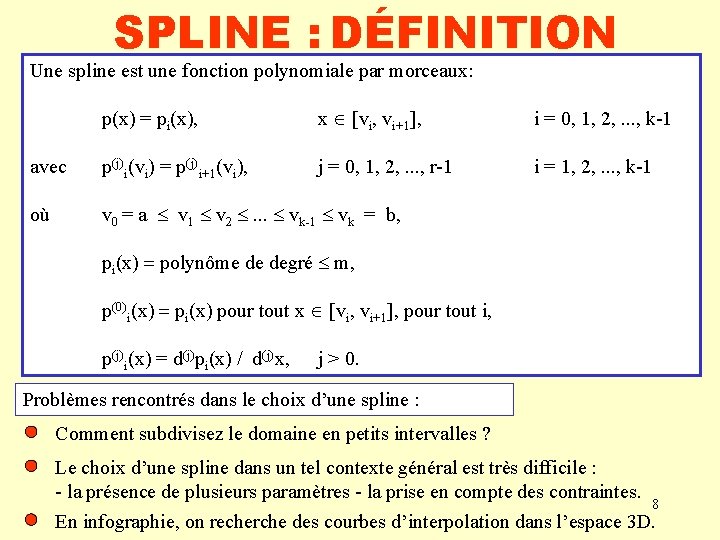 SPLINE : DÉFINITION Une spline est une fonction polynomiale par morceaux: p(x) = pi(x),