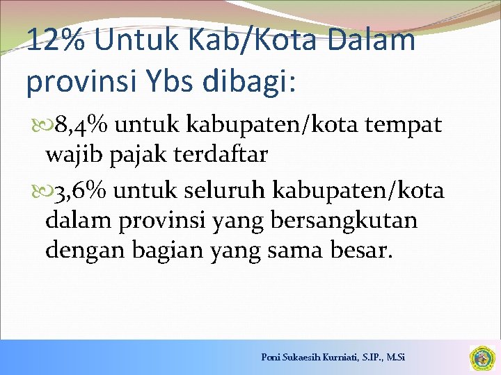 12% Untuk Kab/Kota Dalam provinsi Ybs dibagi: 8, 4% untuk kabupaten/kota tempat wajib pajak