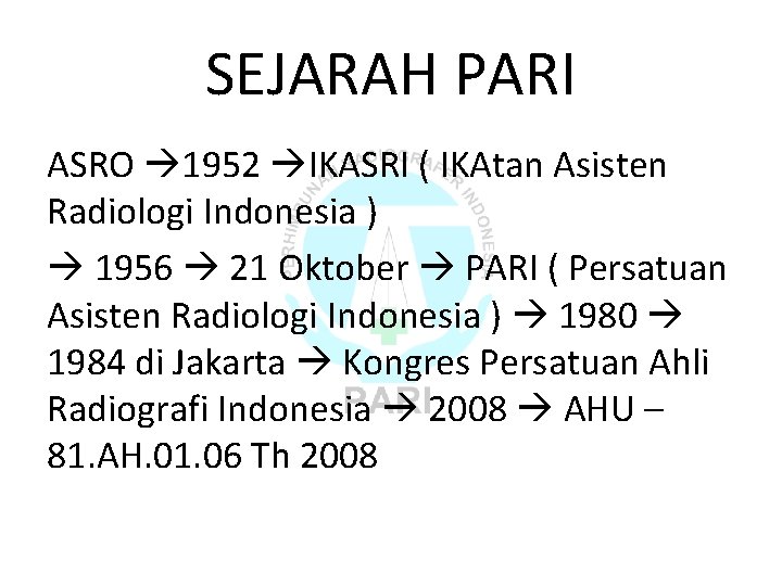 SEJARAH PARI ASRO 1952 IKASRI ( IKAtan Asisten Radiologi Indonesia ) 1956 21 Oktober