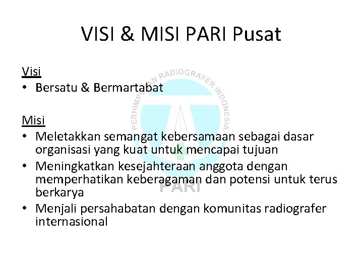 VISI & MISI PARI Pusat Visi • Bersatu & Bermartabat Misi • Meletakkan semangat