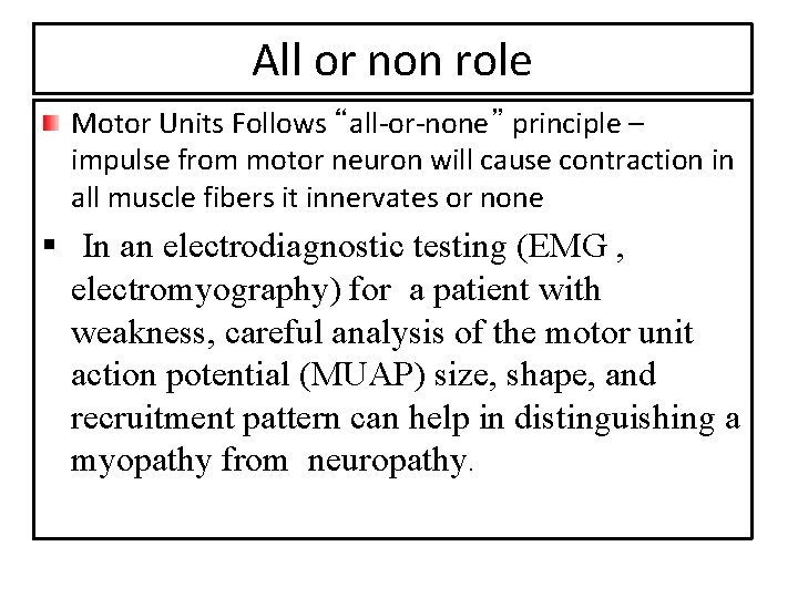 All or non role Motor Units Follows “all-or-none” principle – impulse from motor neuron