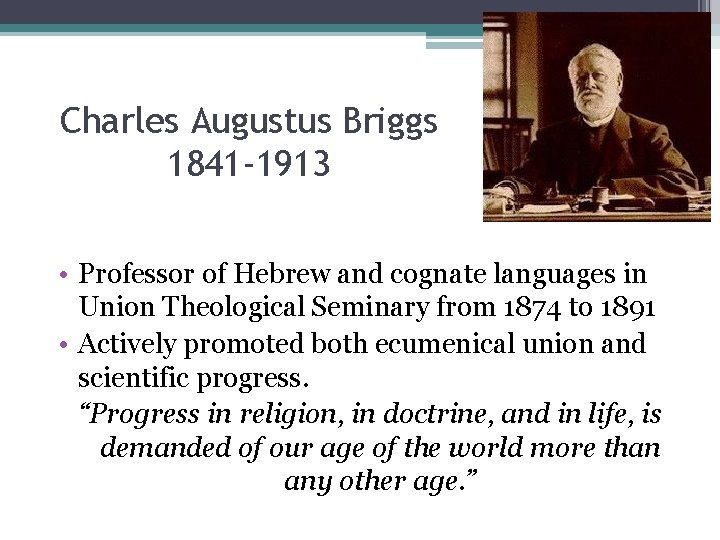 Charles Augustus Briggs 1841 -1913 • Professor of Hebrew and cognate languages in Union