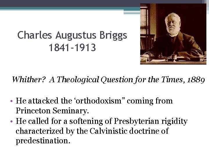Charles Augustus Briggs 1841 -1913 Whither? A Theological Question for the Times, 1889 •