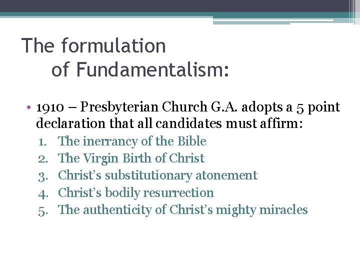 The formulation of Fundamentalism: • 1910 – Presbyterian Church G. A. adopts a 5