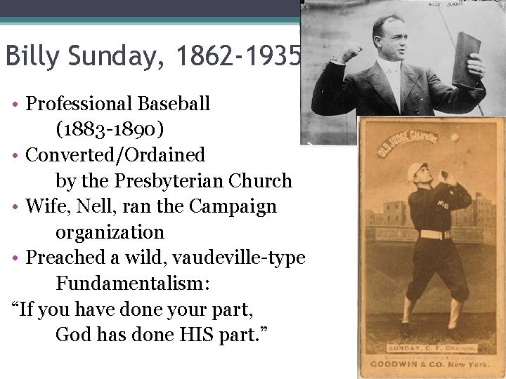 Billy Sunday, 1862 -1935 • Professional Baseball (1883 -1890) • Converted/Ordained by the Presbyterian