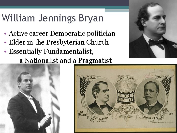 William Jennings Bryan • Active career Democratic politician • Elder in the Presbyterian Church