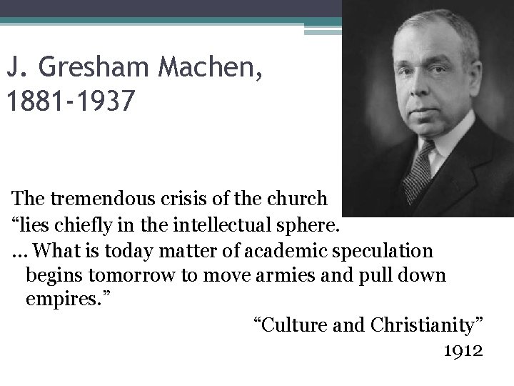 J. Gresham Machen, 1881 -1937 The tremendous crisis of the church “lies chiefly in