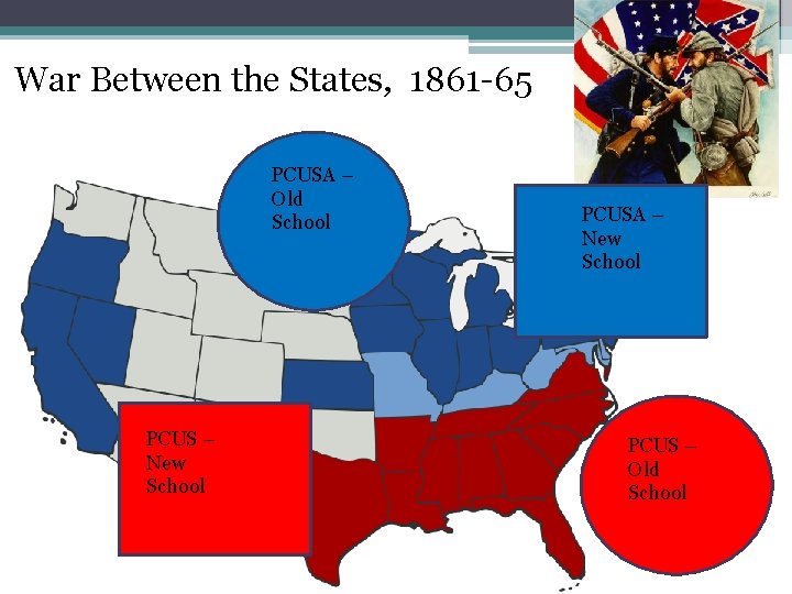 War Between the States, 1861 -65 PCUSA – Old School PCUS – New School