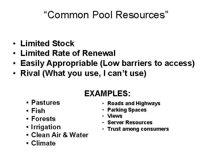 “Common Pool Resources” • • Limited Stock Limited Rate of Renewal Easily Appropriable (Low “Common Pool Resources” • • Limited Stock Limited Rate of Renewal Easily Appropriable (Low