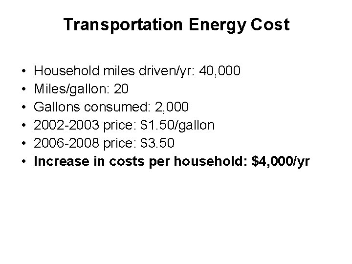 Transportation Energy Cost • • • Household miles driven/yr: 40, 000 Miles/gallon: 20 Gallons Transportation Energy Cost • • • Household miles driven/yr: 40, 000 Miles/gallon: 20 Gallons