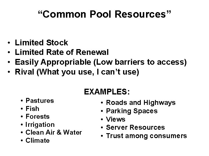 “Common Pool Resources” • • Limited Stock Limited Rate of Renewal Easily Appropriable (Low “Common Pool Resources” • • Limited Stock Limited Rate of Renewal Easily Appropriable (Low