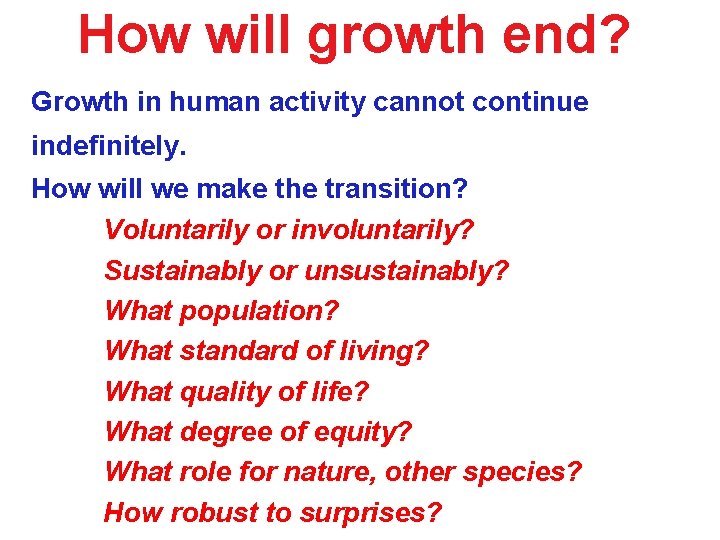 How will growth end? Growth in human activity cannot continue indefinitely. How will we How will growth end? Growth in human activity cannot continue indefinitely. How will we