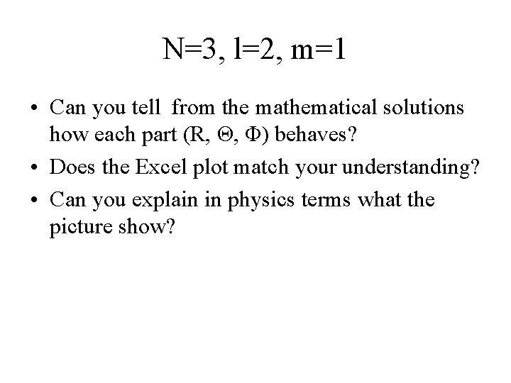 N=3, l=2, m=1 • Can you tell from the mathematical solutions how each part N=3, l=2, m=1 • Can you tell from the mathematical solutions how each part