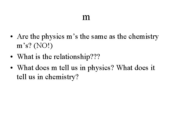 m • Are the physics m’s the same as the chemistry m’s? (NO!) • m • Are the physics m’s the same as the chemistry m’s? (NO!) •