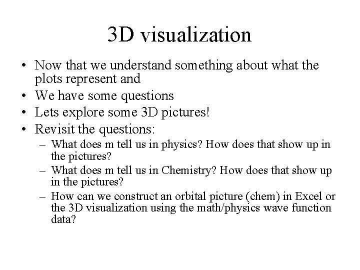 3 D visualization • Now that we understand something about what the plots represent 3 D visualization • Now that we understand something about what the plots represent
