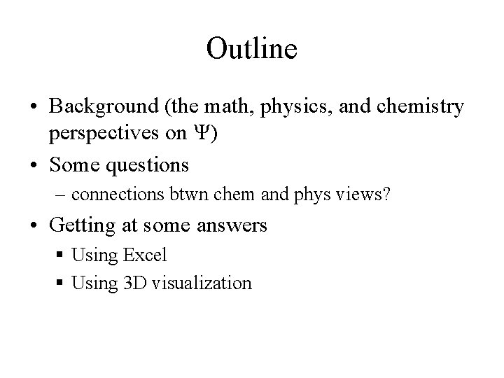 Outline • Background (the math, physics, and chemistry perspectives on Ψ) • Some questions Outline • Background (the math, physics, and chemistry perspectives on Ψ) • Some questions