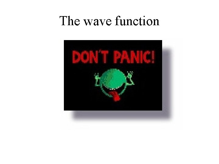The wave function The wave function