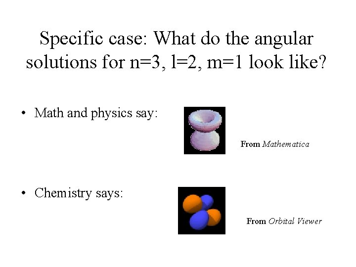 Specific case: What do the angular solutions for n=3, l=2, m=1 look like? • Specific case: What do the angular solutions for n=3, l=2, m=1 look like? •