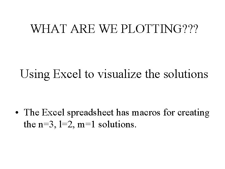 WHAT ARE WE PLOTTING? ? ? Using Excel to visualize the solutions • The WHAT ARE WE PLOTTING? ? ? Using Excel to visualize the solutions • The