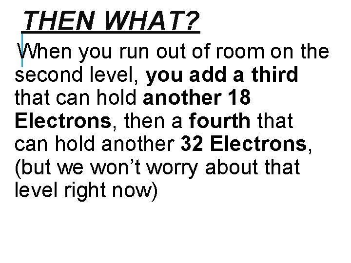 THEN WHAT? When you run out of room on the second level, you add