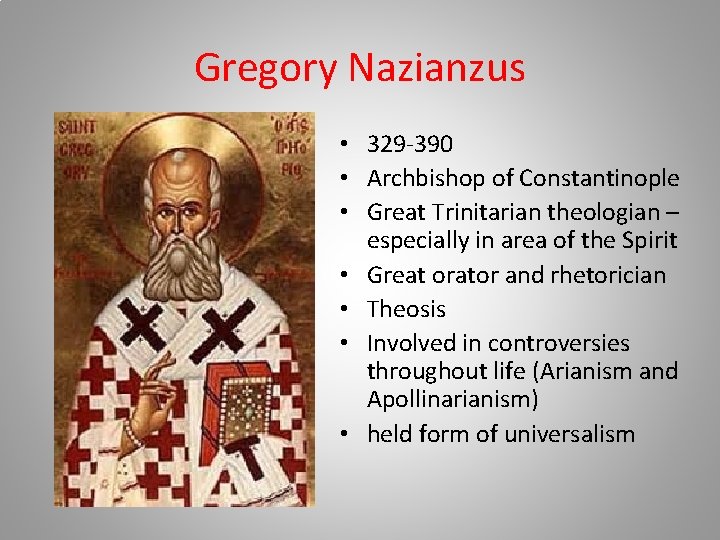 Gregory Nazianzus • 329 -390 • Archbishop of Constantinople • Great Trinitarian theologian –