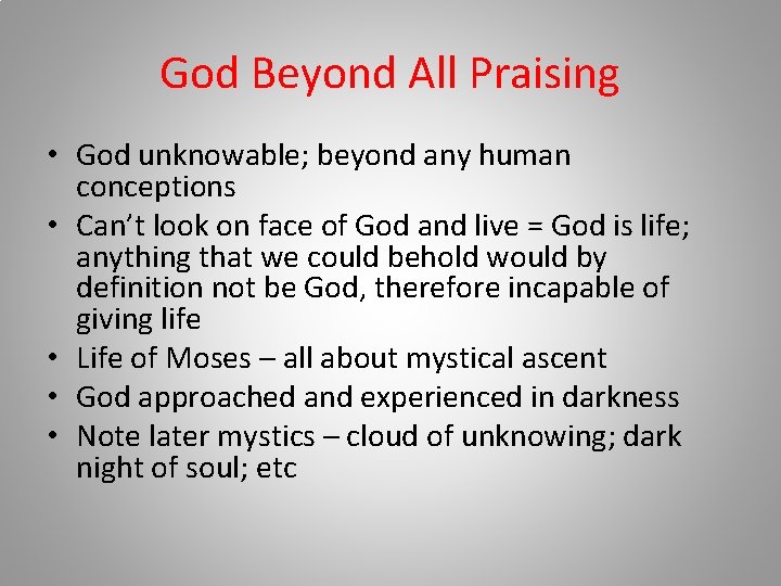 God Beyond All Praising • God unknowable; beyond any human conceptions • Can’t look