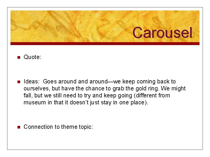 Carousel n Quote: n Ideas: Goes around—we keep coming back to ourselves, but have