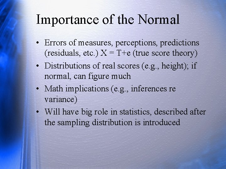 Importance of the Normal • Errors of measures, perceptions, predictions (residuals, etc. ) X